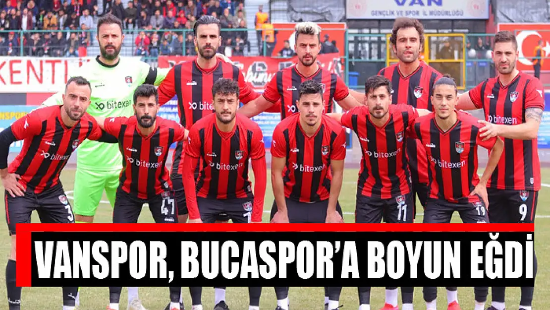 VANSPOR, BUCASPOR'A BOYUN EĞDİ