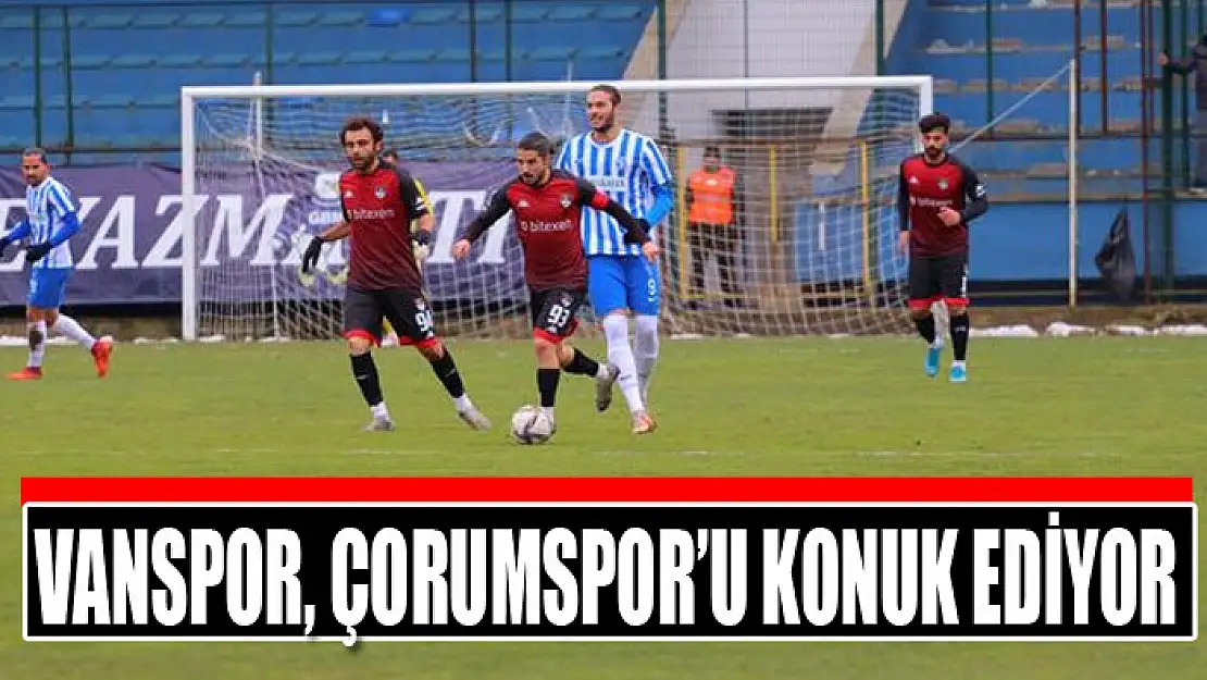 VANSPOR, ÇORUMSPOR'U KONUK EDİYOR