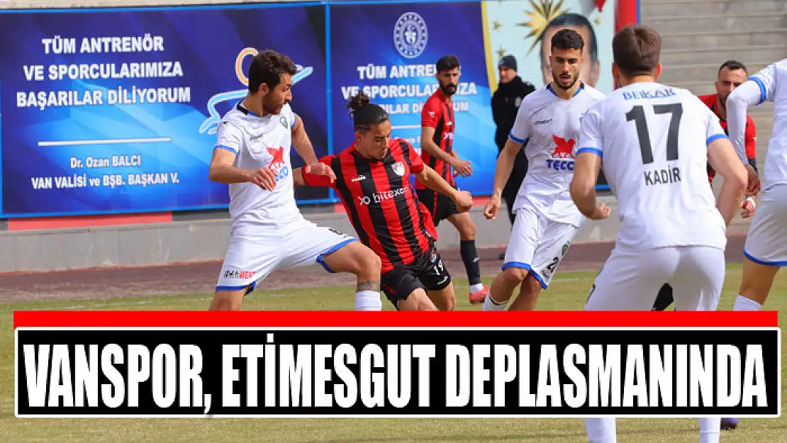 VANSPOR, ETİMESGUT DEPLASMANINDA