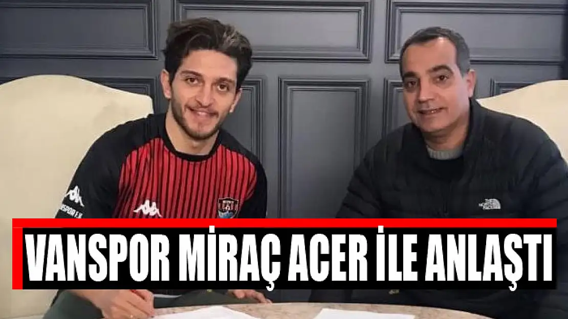 Vanspor FK, Miraç Acer ile anlaştı