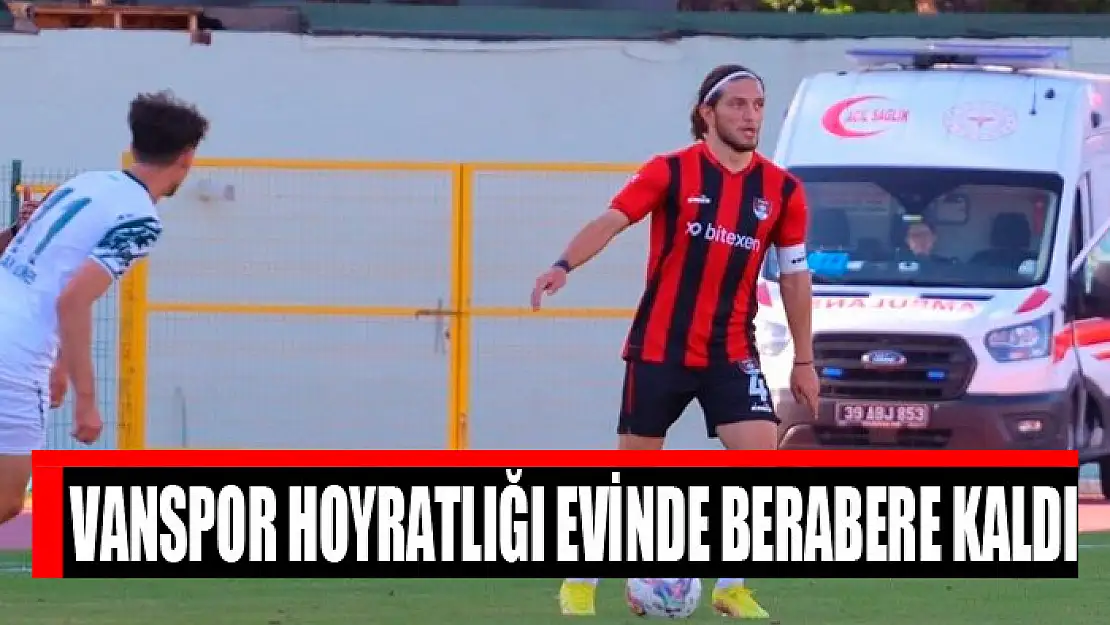 Vanspor hoyratlığı evinde berabere kaldı