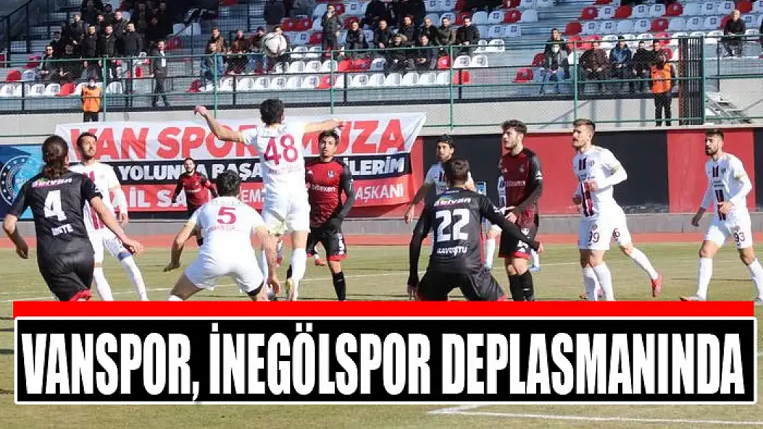 VANSPOR, İNEGÖLSPOR DEPLASMANINDA