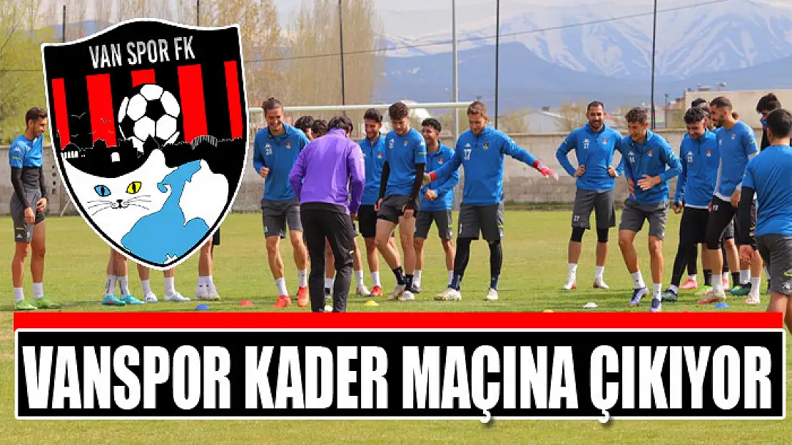 VANSPOR KADER MAÇINA ÇIKIYOR