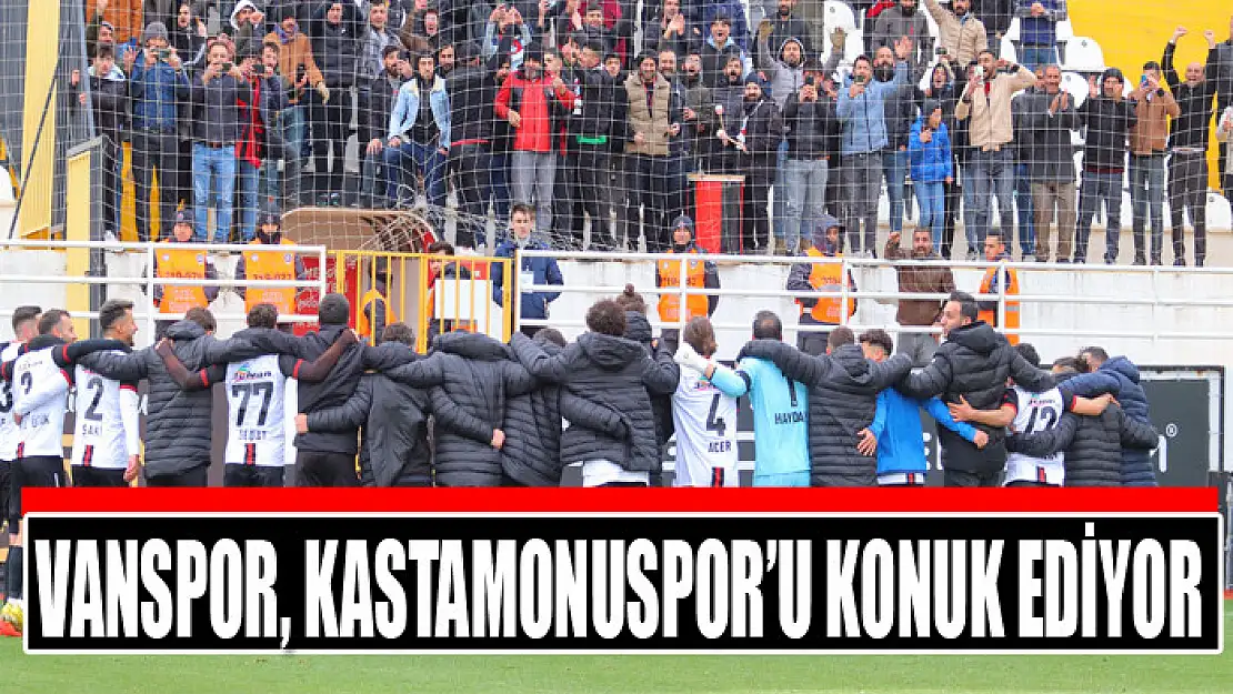 VANSPOR, KASTAMONUSPOR'U KONUK EDİYOR