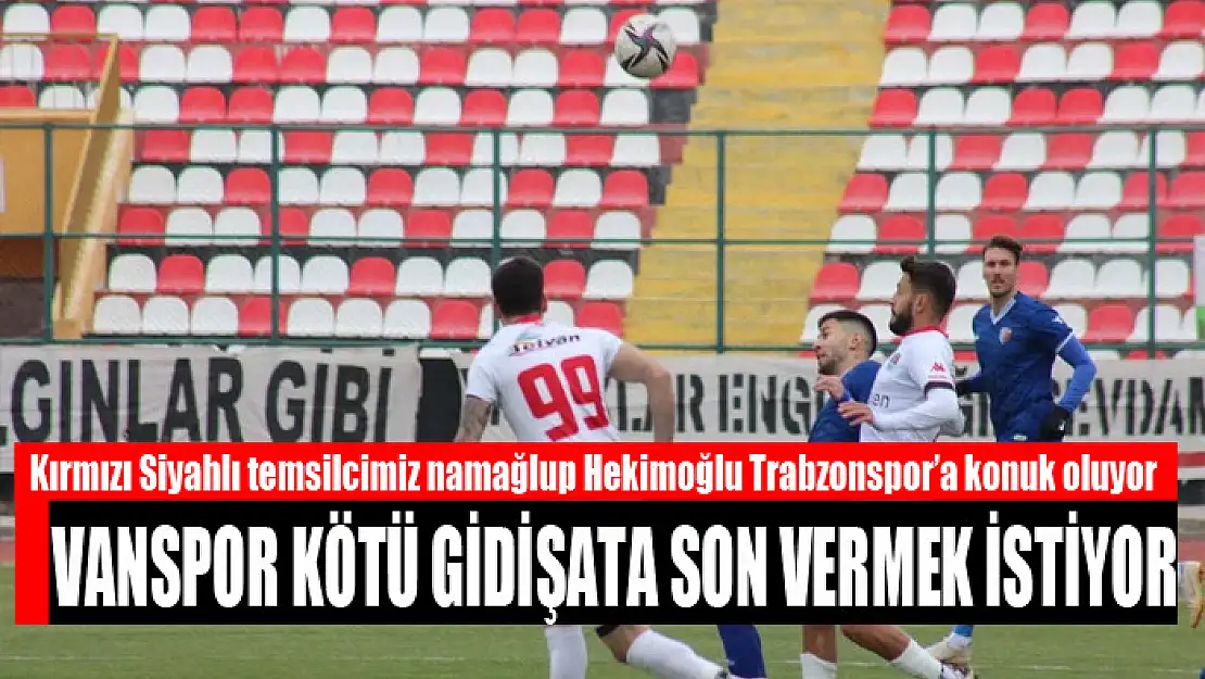 VANSPOR KÖTÜ GİDİŞATA SON VERMEK İSTİYOR