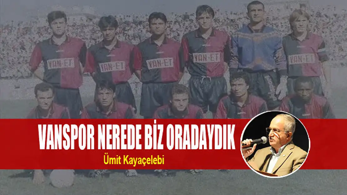 VANSPOR NEREDE BİZ ORADAYDIK