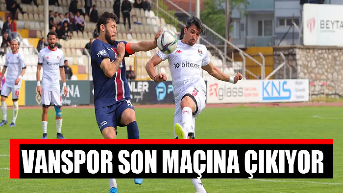 VANSPOR SON MAÇINA ÇIKIYOR