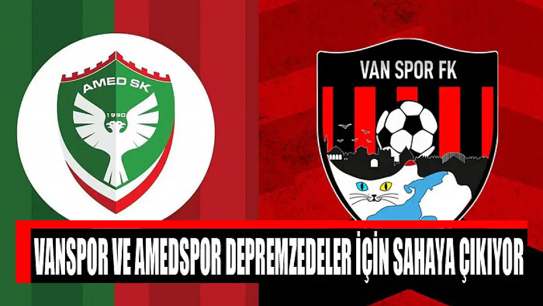 Vanspor ve Amedspor depremzedeler için sahaya çıkıyor