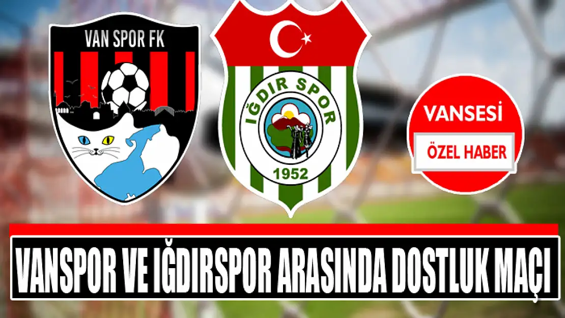 Vanspor ve Iğdırspor arasında dostluk maçı