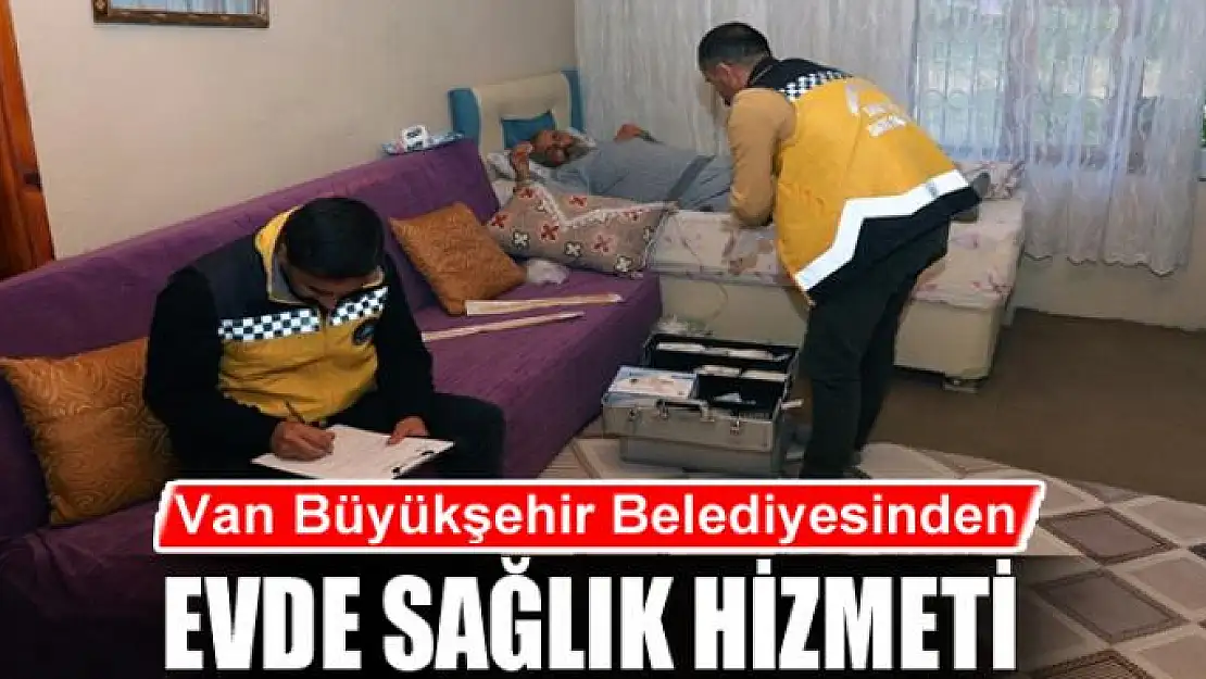 Van Büyükşehir Belediyesinden evde sağlık hizmeti