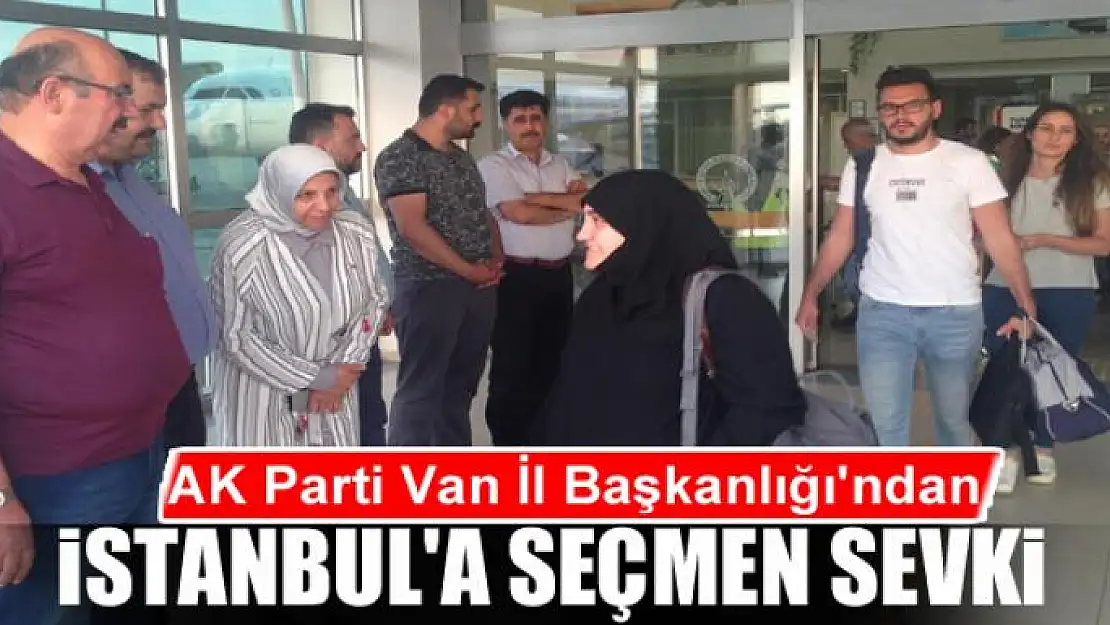 AK Parti Van İl Başkanlığı'ndan İstanbul'a seçmen sevki