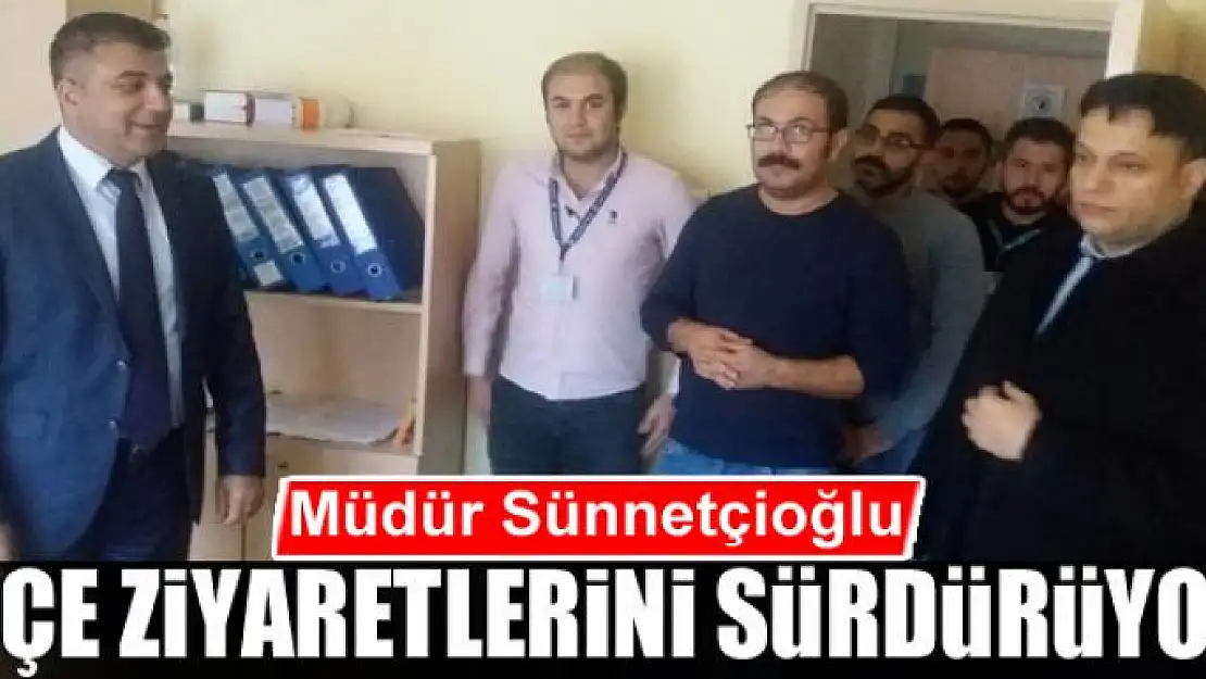 Müdür Sünnetçioğlu, ilçe ziyaretlerini sürdürüyor