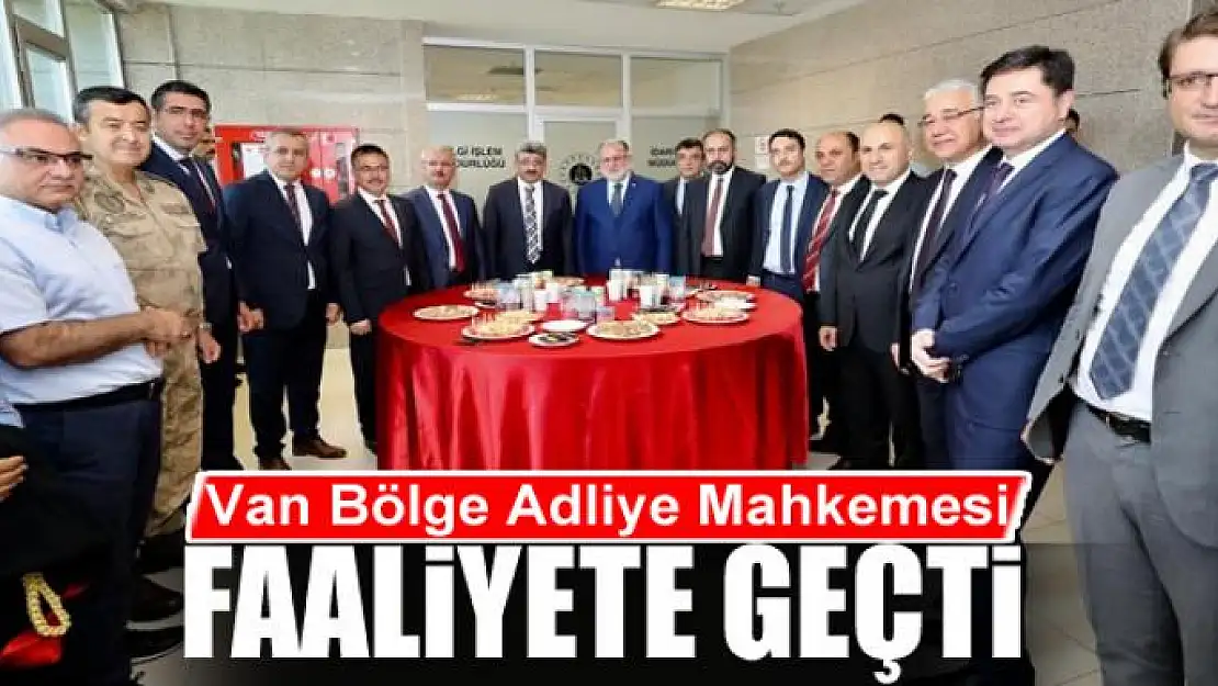 Van Bölge Adliye Mahkemesi faaliyete geçti