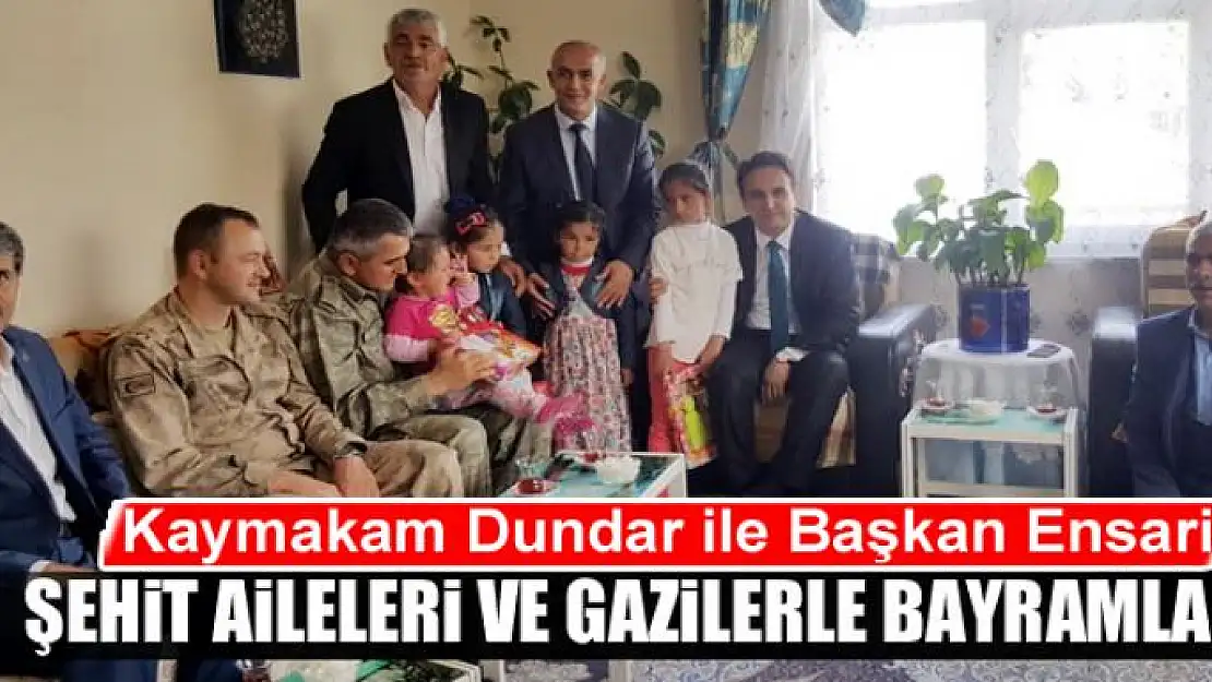 Kaymakam Dundar ile Başkan Ensari, şehit aileleri ve gazilerle bayramlaştı