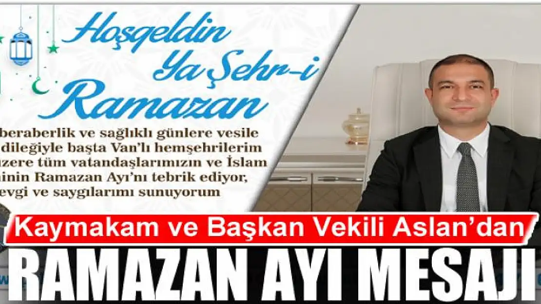 Kaymakam ve Başkan Vekili Aslan'dan Ramazan Ayı Mesajı