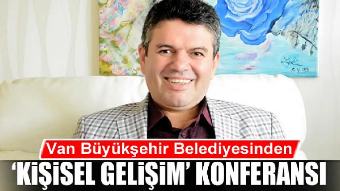 Van Büyükşehir Belediyesinden 'kişisel gelişim' konferansı