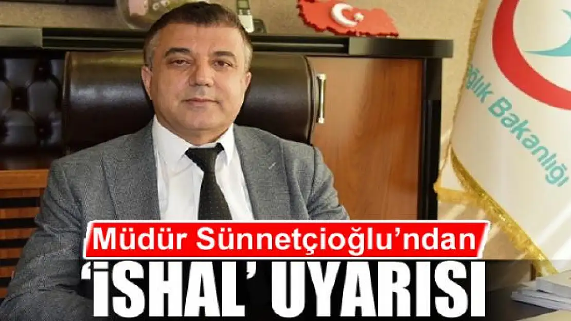 Müdür Sünnetçioğlu'ndan 'ishal' uyarısı