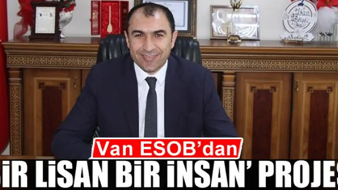 Van ESOB'dan 'Bir Lisan Bir İnsan' projesi