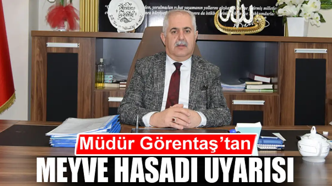 Müdür Görentaş'tan meyve hasadı uyarısı