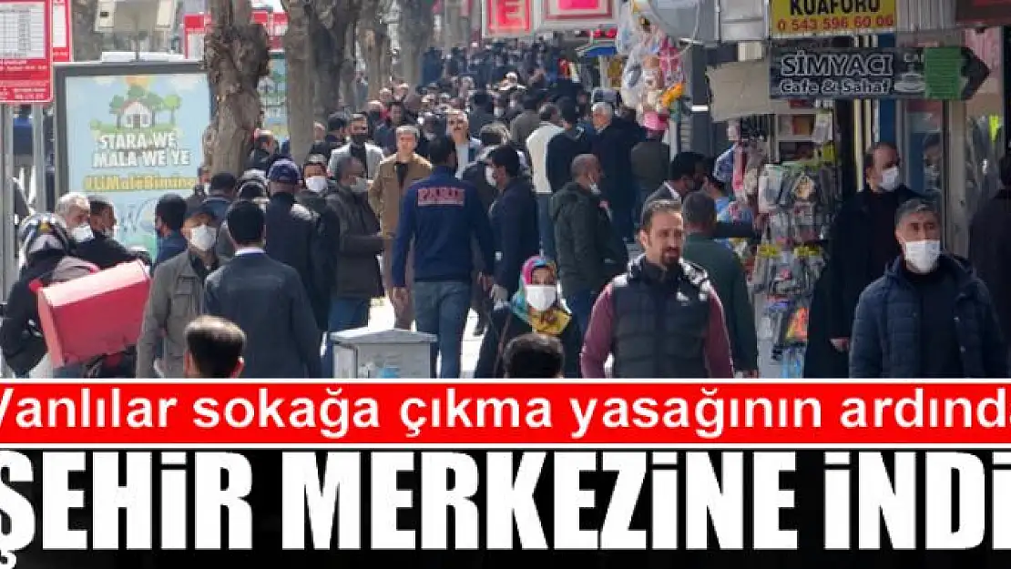 Vanlılar sokağa çıkma yasağının ardından şehir merkezine indi