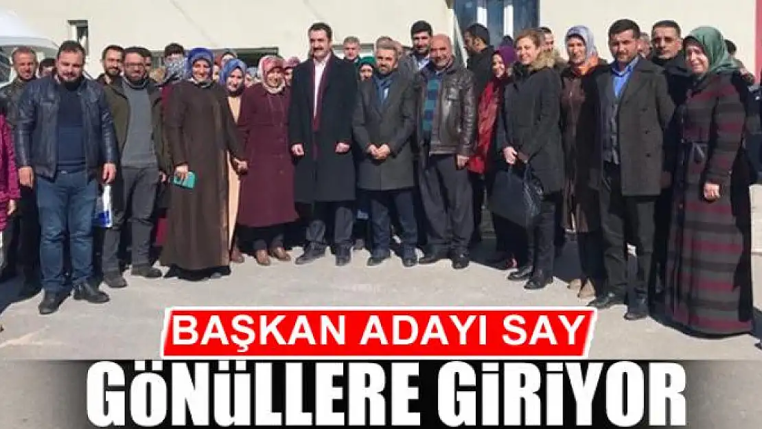 Başkan Adayı Say Gönüllere Giriyor