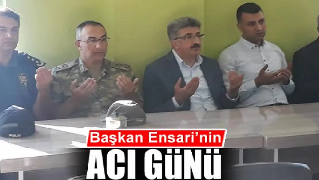 Başkan Ensari'nin acı günü