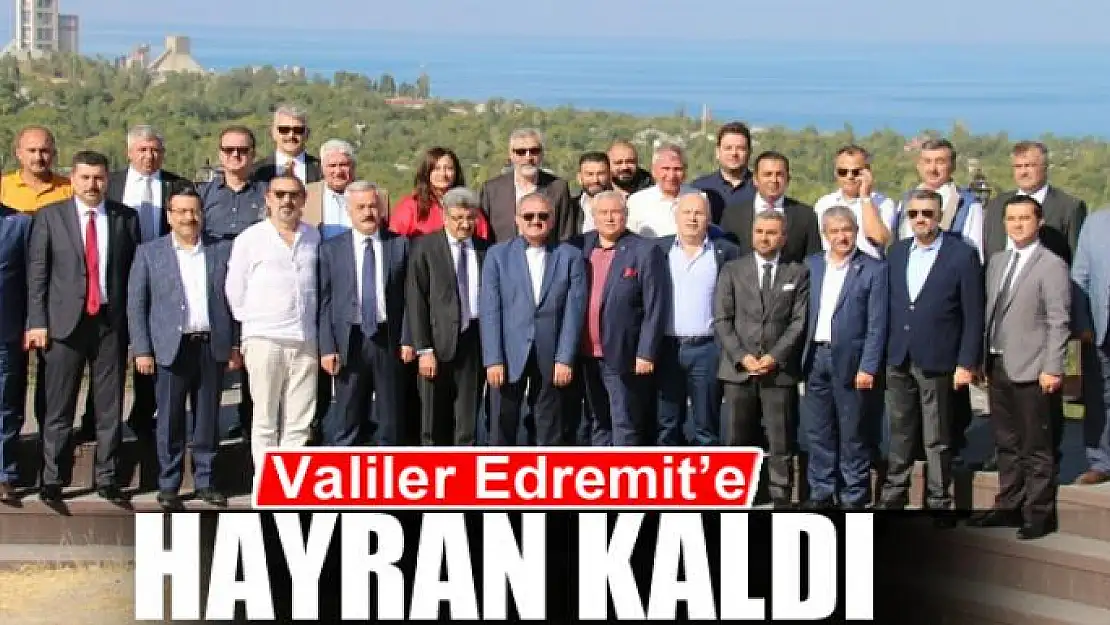 Valiler Edremit'e hayran kaldı