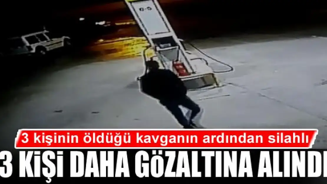 3 kişinin öldüğü kavganın ardından silahlı 3 kişi daha gözaltına alındı