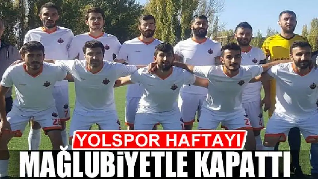 YOLSPOR HAFTAYI MAĞLUBİYETLE KAPATTI 