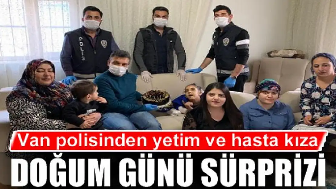 Van polisinden yetim ve hasta kıza doğum günü sürprizi