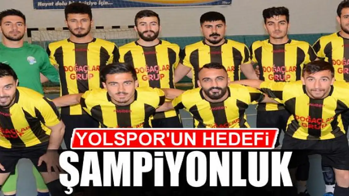 YOLSPOR'UN HEDEFİ ŞAMPİYONLUK