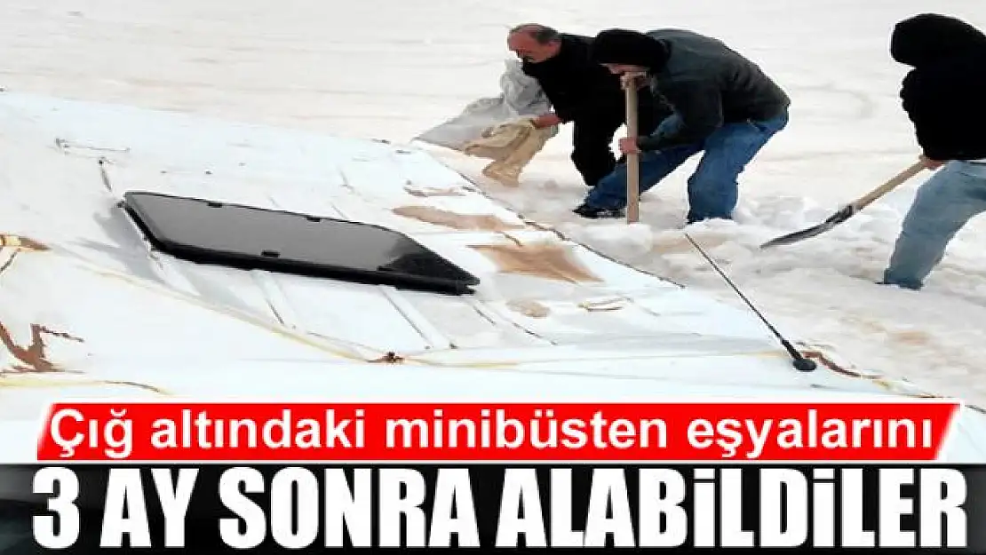 Çığ altındaki minibüsten eşyalarını 3 ay sonra alabildiler