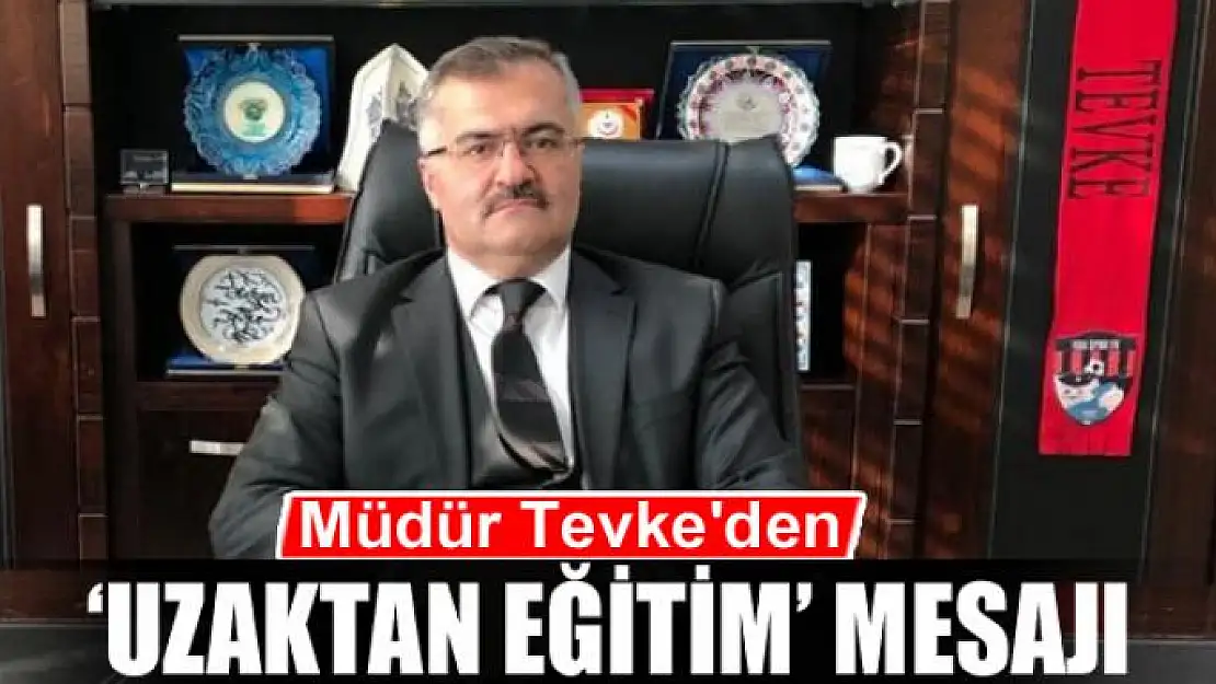 İl Milli Eğitim Müdürü Tevke'den 'uzaktan eğitim' mesajı