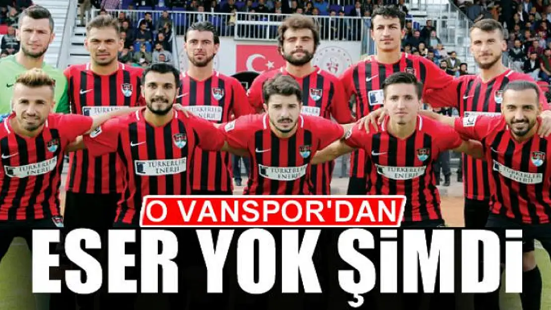 O VANSPOR'DAN ESER YOK ŞİMDİ