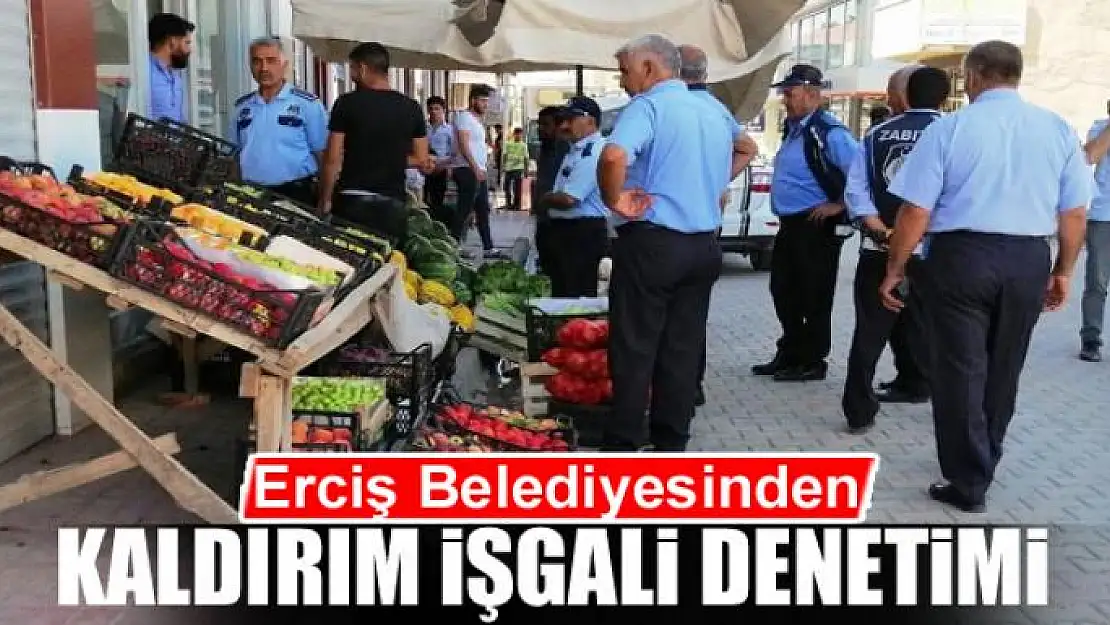 Erciş Belediyesinden kaldırım işgali denetimi