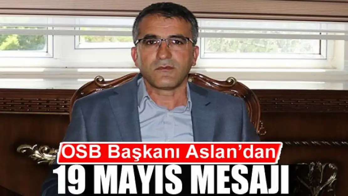 OSB Başkanı Aslan'dan 19 Mayıs Mesajı