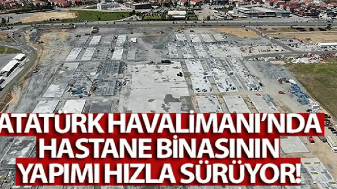 Atatürk Havalimanı'nda hastane binasının yapımına başlandı