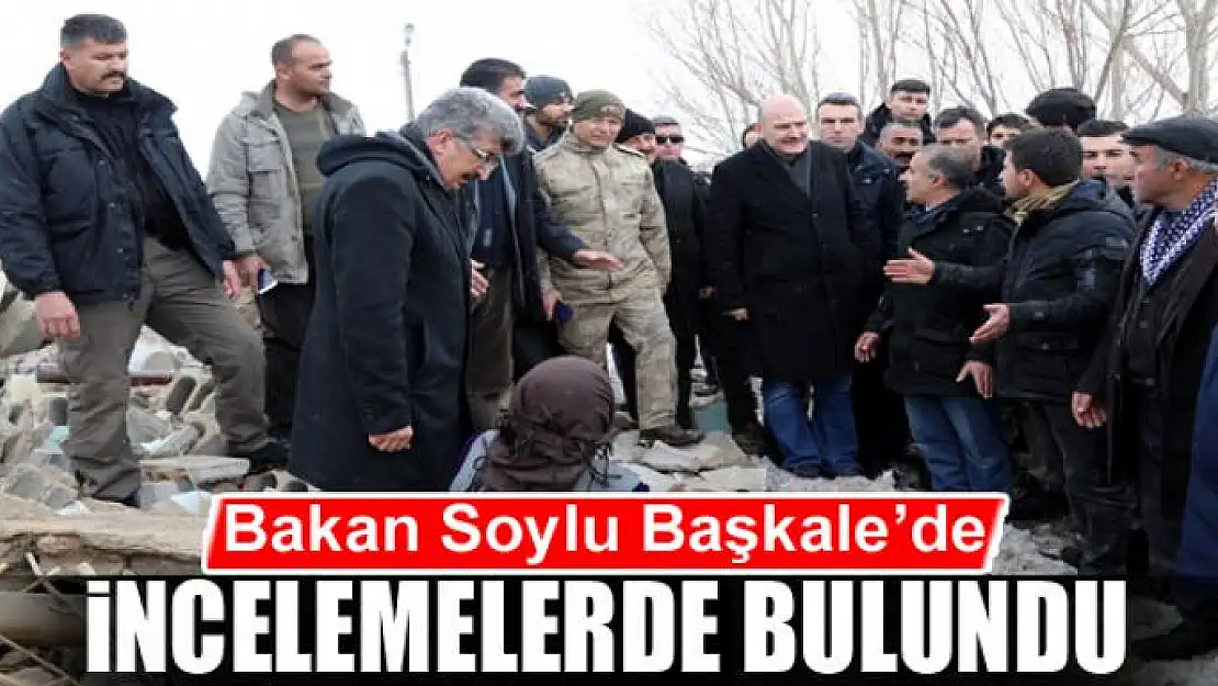 Bakan Soylu Başkale'de incelemelerde bulundu