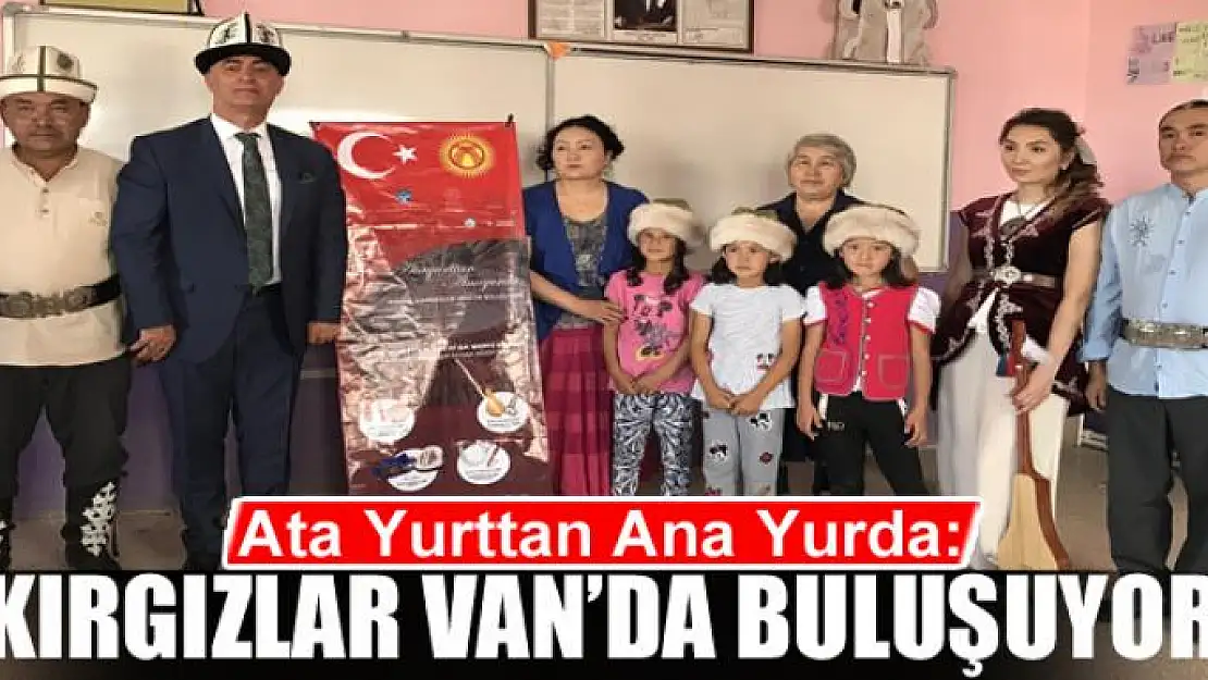 Ata Yurttan Ana Yurda: Kırgızlar Van'da buluşuyor