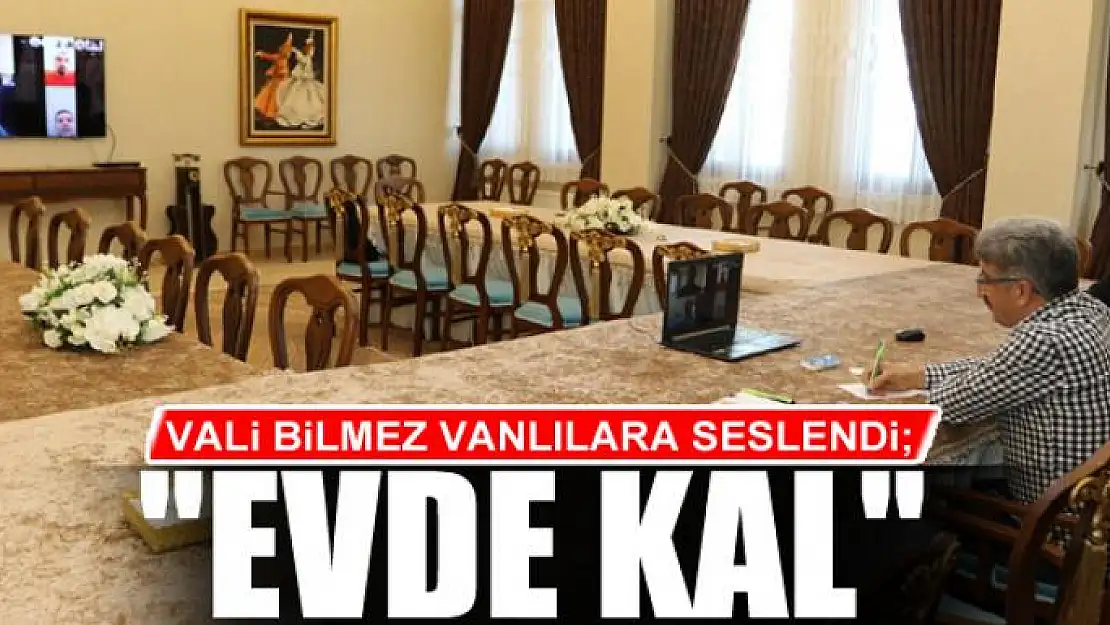 VALİ BİLMEZ VANLILARA SESLENDİ 'EVDE KAL'