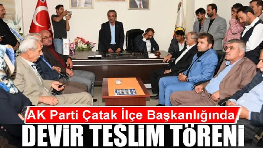 AK Parti Çatak İlçe Başkanlığında devir teslim töreni