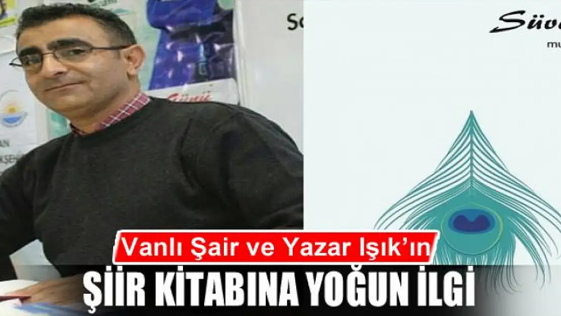 Vanlı Şair ve Yazar Mustafa Işık'ın şiir kitabına yoğun ilgi