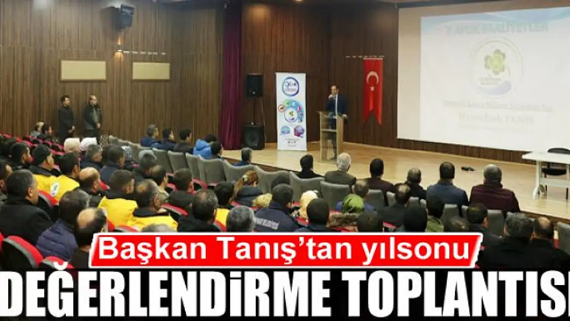 Başkan Tanış'tan yılsonu değerlendirme toplantısı