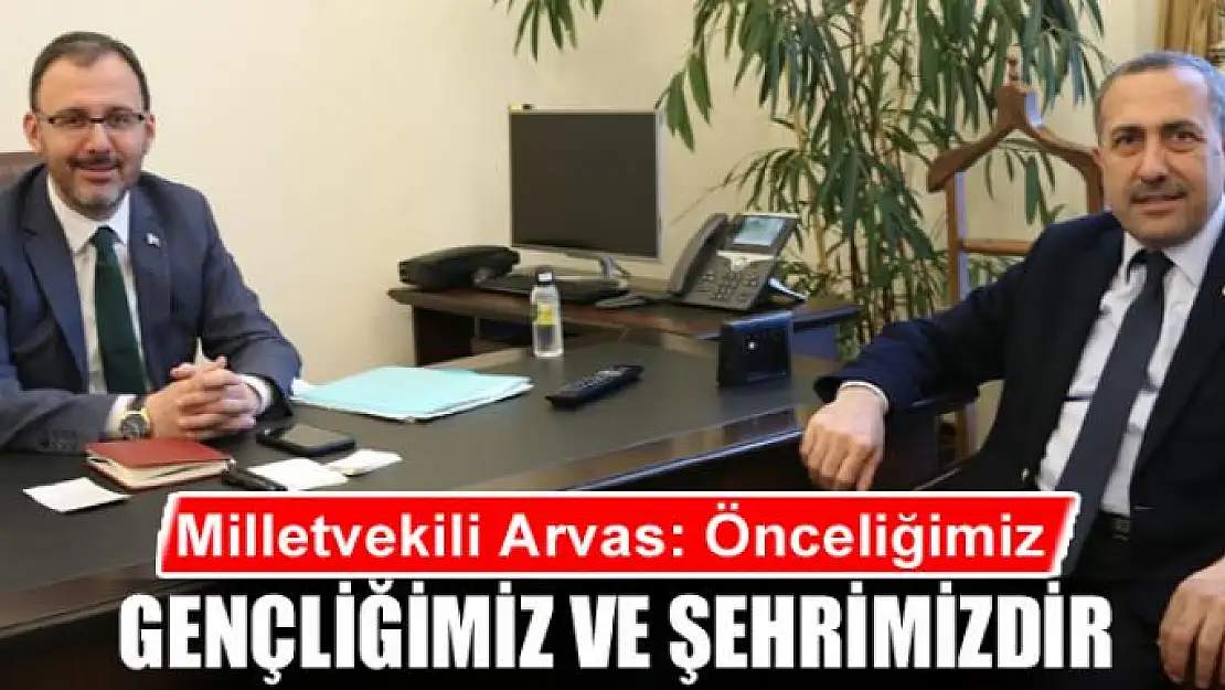 Arvas, 'Önceliğimiz gençliğimiz ve şehrimizdir'