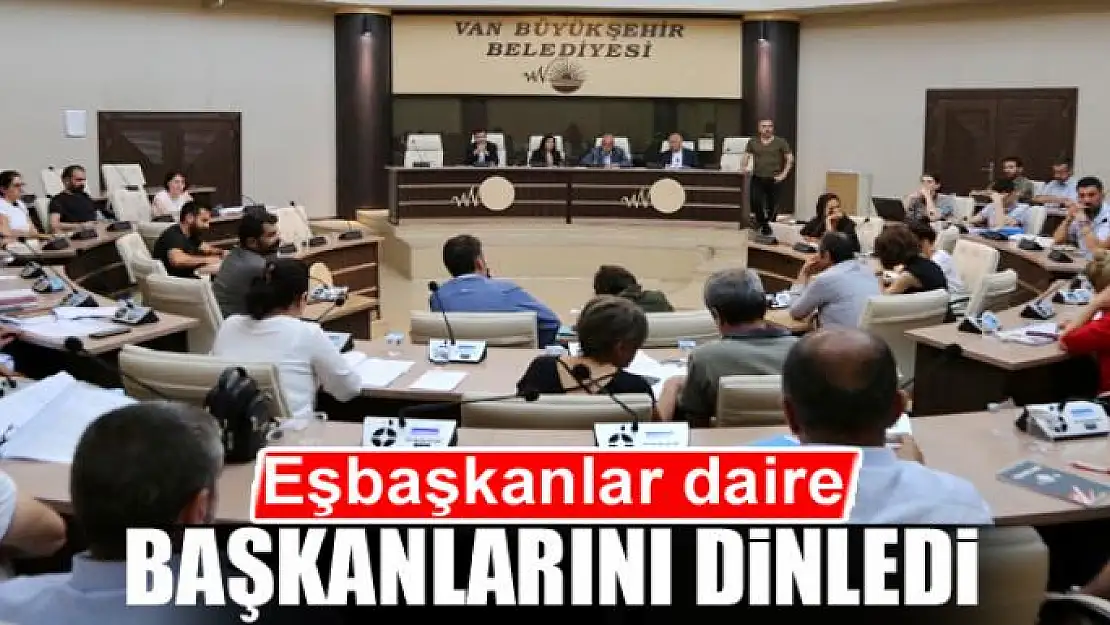 Eşbaşkanlar daire  başkanlarını dinledi