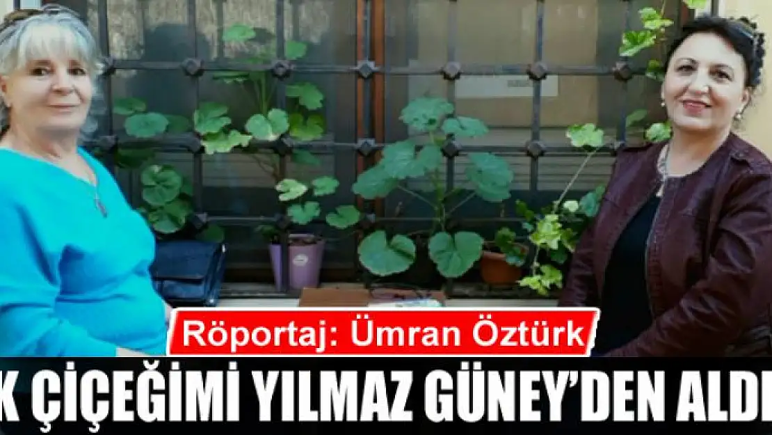 İlk Çiçeğimi Yılmaz Güney'den Aldım