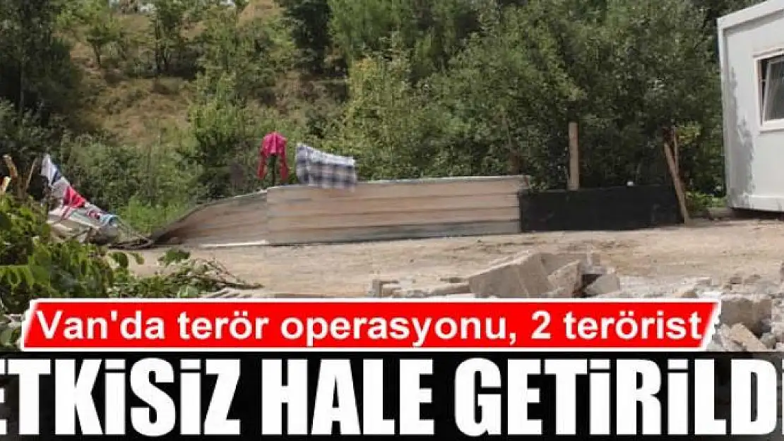 Van'da terör operasyonu, 2 terörist etkisiz hale getirildi