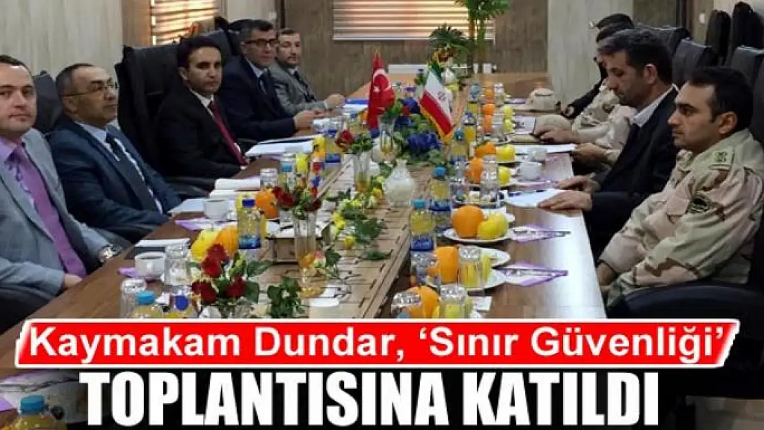 Kaymakam Dundar, 'Sınır Güvenliği' toplantısına katıldı