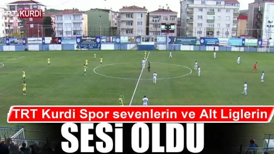 TRT Kurdi Spor sevenlerin ve Alt Liglerin Sesi Oldu