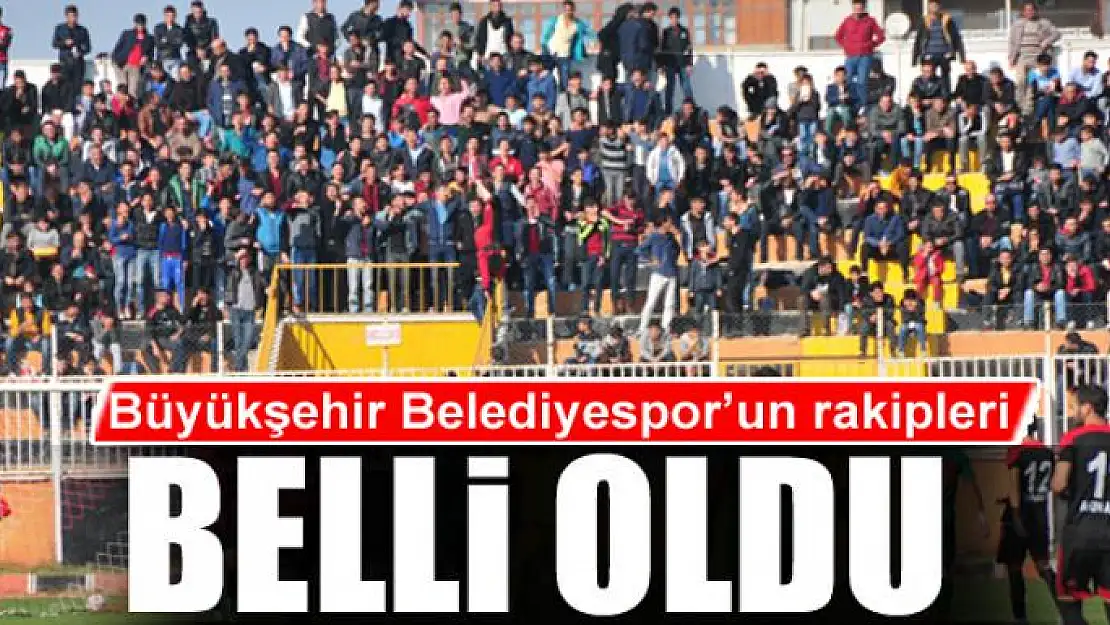 BÜYÜKŞEHİR'İN RAKİPLERİ BELLİ OLDU